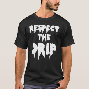 Eerbiediging van het Drip Funny Meme T-shirt