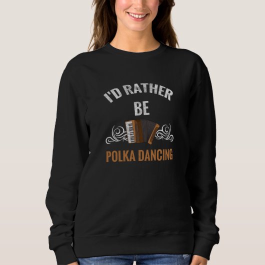 Eerder zijn we Polka dansen | Polka Dancer Gift Mu Trui (Voorkant)