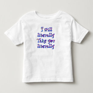 Eerlijke Waarschuwing: ik neem dingen letterlijk!  Kinder Shirts
