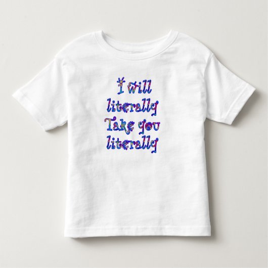 Eerlijke waarschuwing: ik neem dingen letterlijk!  kinder shirts (Voorkant)