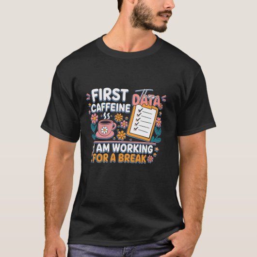 Eerst cafeïne dan gegevens Ik werk break koffie T-shirt (Voorkant)