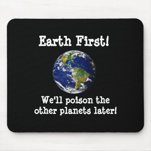 Eerst de aarde dan vergiftigen we de andere planet muismat (Voorkant)