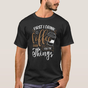 Eerst Drink ik Coffee Barista Coffeemaker T-shirt