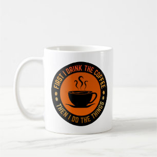 eerst drink ik de koffie dan doe ik de dingen koffiemok