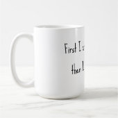 Eerst drink ik de koffie, dan doe ik de dingen. koffiemok (Links)