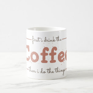 Eerst drink ik de koffie, dan doe ik de dingen koffiemok