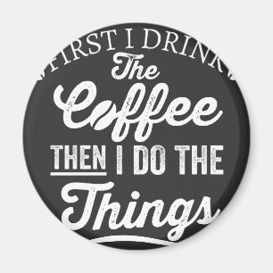 eerst drink ik de koffie dan doe ik de dingen magneet