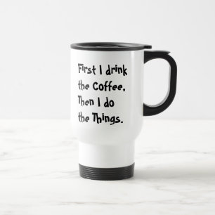 Eerst drink ik de koffie, dan doe ik de dingen. reisbeker