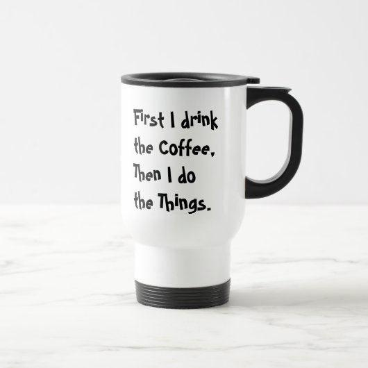 Eerst drink ik de koffie, dan doe ik de dingen. reisbeker (Rechts)