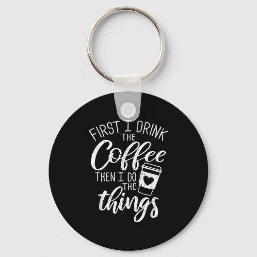 Eerst drink ik de koffie, dan doe ik de dingen sleutelhanger (Voorkant)