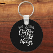 Eerst drink ik de koffie, dan doe ik de dingen sleutelhanger (Voorkant)