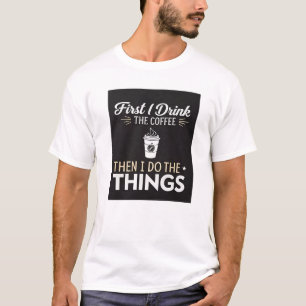 Eerst drink ik de koffie, dan doe ik de dingen t-shirt