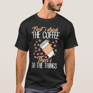 Eerst drink ik de koffie, dan doe ik de dingen t-shirt