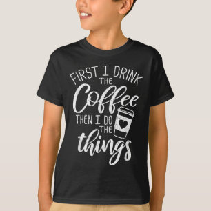 Eerst drink ik de koffie, dan doe ik de dingen t-shirt