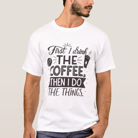 Eerst drink ik de koffie, dan doe ik de dingen t-shirt (Voorkant)