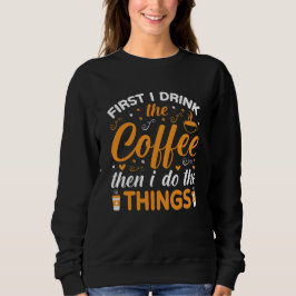 Eerst Drink Ik de Koffie Dan Doe Ik de Dingen Trui