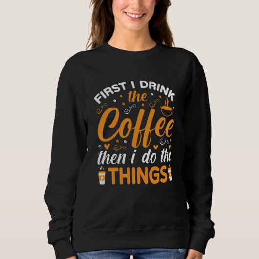 Eerst Drink Ik de Koffie Dan Doe Ik de Dingen Trui (Voorkant)