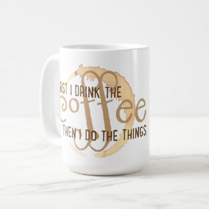"Eerst Drink ik de koffie en dan doe ik de dingen" Koffiemok