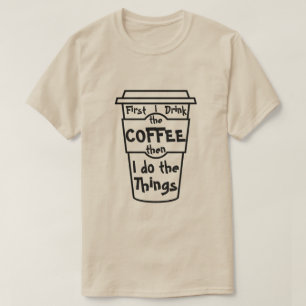 Eerst drink ik de koffie en dan doe ik de dingen. t-shirt