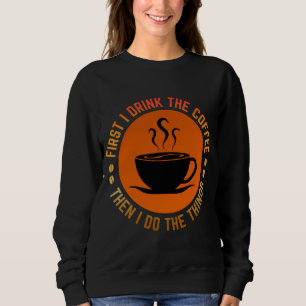 eerst drink ik de koffie en dan doe ik de dingen trui