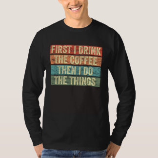 Eerst drink ik de koffie en dan doe ik de dingen z t-shirt