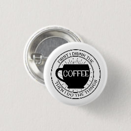 Eerst drink ik de koffie en dan doe ik dingen Butt Ronde Button 3,2 Cm