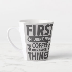 Eerst Drink ik de koffie en dan doe ik dingen Latte Mok