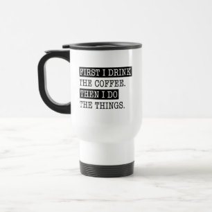 Eerst Drink ik de koffie en dan doe ik dingen Reisbeker