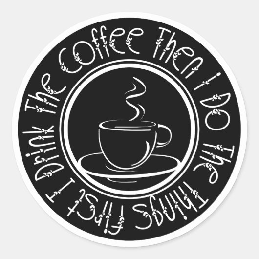 Eerst Drink ik de koffie en dan doe ik dingen Ronde Sticker (Voorkant)