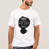 Eerst Drink ik de koffie en dan doe ik dingen T-shirt (Voorkant)