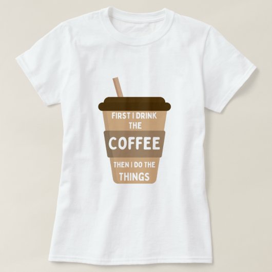 Eerst Drink ik de koffie en dan doe ik dingen T-shirt (Design voorkant)