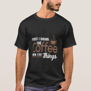 Eerst Drink ik de koffie en dan doe ik dingen voor T-shirt
