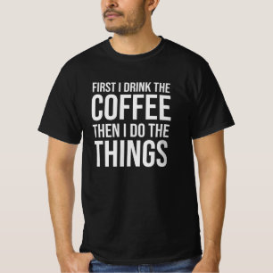 Eerst Drink ik de koffie - humor koffieliefhebber T-shirt