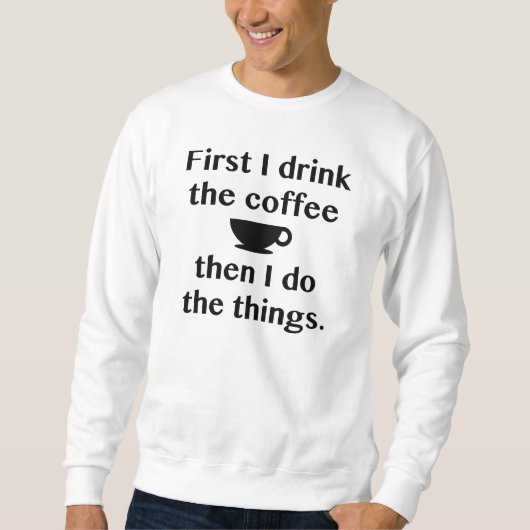 Eerst Drink Ik De Koffie Trui (Voorkant)