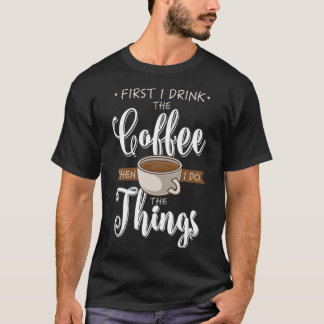 Eerst Drink ik de koffiebeker Caffeine Cup Caffein T-shirt