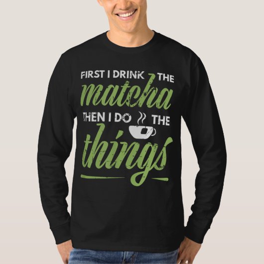 Eerst Drink ik de Matcha Tea Lover Gift Matcha T-shirt (Voorkant)