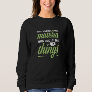 Eerst Drink ik de Matcha Tea Matcha Green Tea Trui