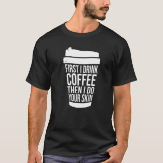 Eerst drink ik koffie, daarna behandel ik je huid  t-shirt