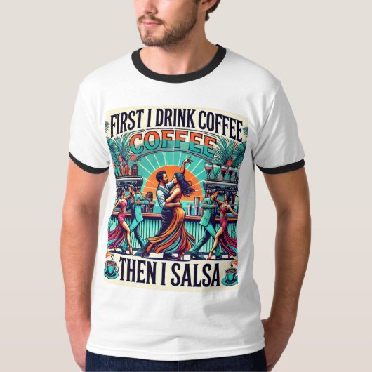 Eerst Drink ik koffie, daarna Salsa Dance T-shirt (Voorkant)