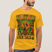 Eerst Drink ik koffie, daarna Salsa T-shirt ,Dance (Voorkant)