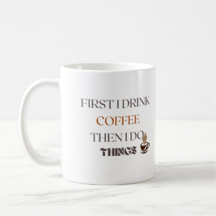 Eerst Drink ik koffie, dan doe ik dingen Mok