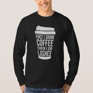 Eerst drink ik koffie dan doe ik wimpers  1 t-shirt