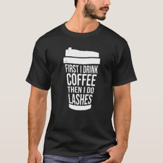 Eerst drink ik koffie dan doe ik wimpers  1 t-shirt
