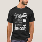 Eerst Drink ik koffie en codeer ik computerprogram T-shirt (Voorkant)