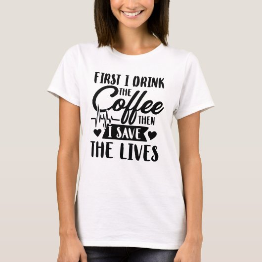 Eerst Drink ik koffie en dan bespaar ik levens T-shirt (Voorkant)