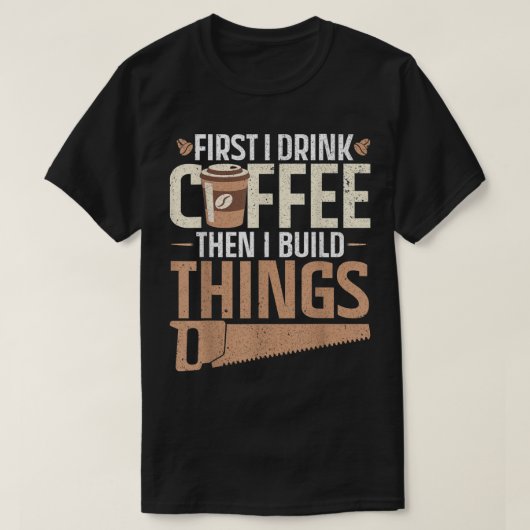 Eerst drink ik koffie en dan bouw ik dingen Design T-shirt (Design voorkant)