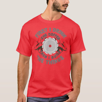 Eerst Drink ik koffie en dan bouwde ik de dingen T-shirt