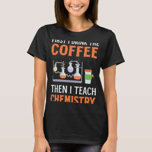 Eerst Drink ik koffie en dan leer ik scheikundige T-shirt