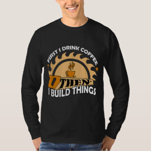 Eerst drink ik koffie en dan maak ik dingen. t-shirt