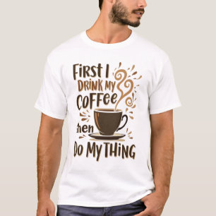 ☕ Eerst Drink ik mijn koffie, dan doe ik mijn ding T-shirt